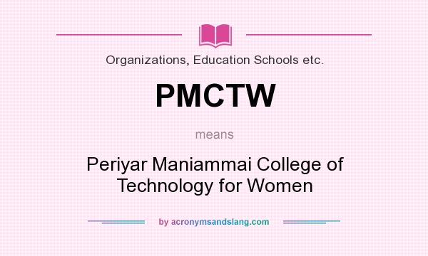 What does PMCTW mean? It stands for Periyar Maniammai College of Technology for Women