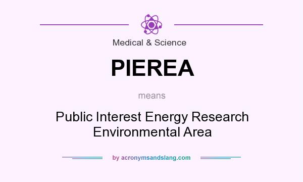 What does PIEREA mean? It stands for Public Interest Energy Research Environmental Area