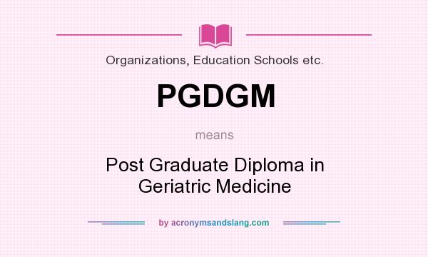 What does PGDGM mean? It stands for Post Graduate Diploma in Geriatric Medicine