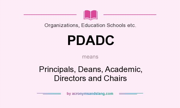 What does PDADC mean? It stands for Principals, Deans, Academic, Directors and Chairs