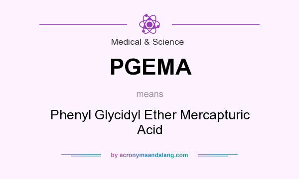 What does PGEMA mean? It stands for Phenyl Glycidyl Ether Mercapturic Acid