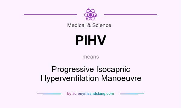 What does PIHV mean? It stands for Progressive Isocapnic Hyperventilation Manoeuvre