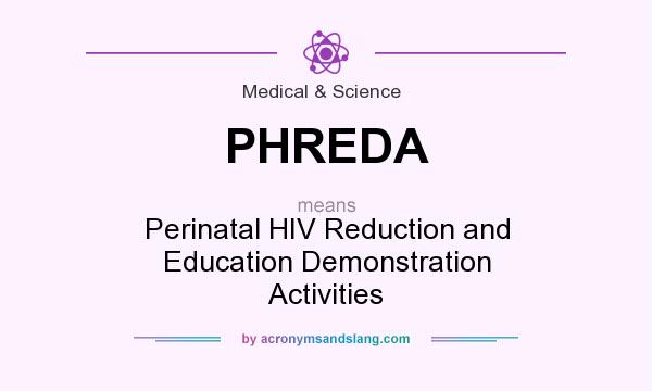 What does PHREDA mean? It stands for Perinatal HIV Reduction and Education Demonstration Activities