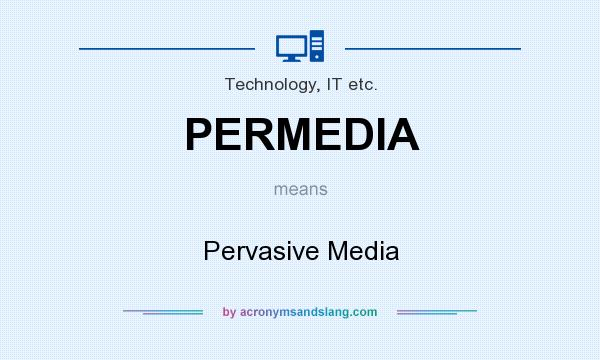 What does PERMEDIA mean? It stands for Pervasive Media