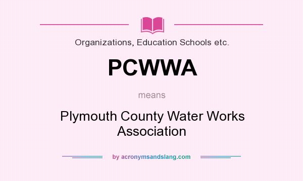 What does PCWWA mean? It stands for Plymouth County Water Works Association