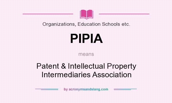 What does PIPIA mean? It stands for Patent & Intellectual Property Intermediaries Association
