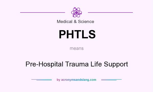 What does PHTLS mean? It stands for Pre-Hospital Trauma Life Support