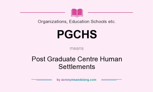What does PGCHS mean? It stands for Post Graduate Centre Human Settlements