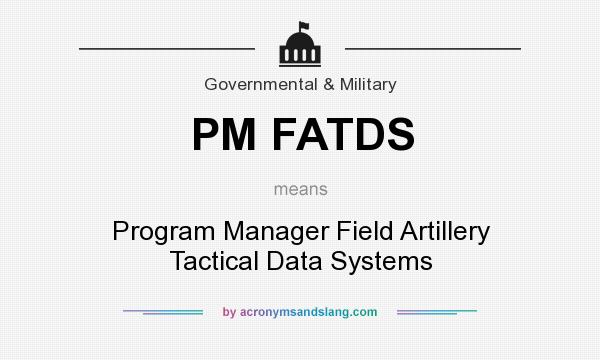 What does PM FATDS mean? It stands for Program Manager Field Artillery Tactical Data Systems