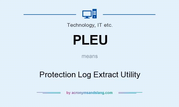 What does PLEU mean? It stands for Protection Log Extract Utility