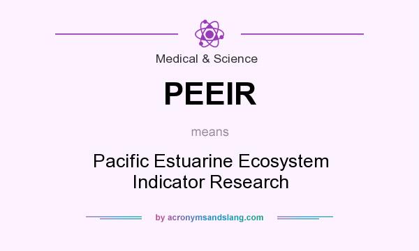 What does PEEIR mean? It stands for Pacific Estuarine Ecosystem Indicator Research