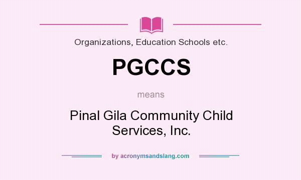 What does PGCCS mean? It stands for Pinal Gila Community Child Services, Inc.