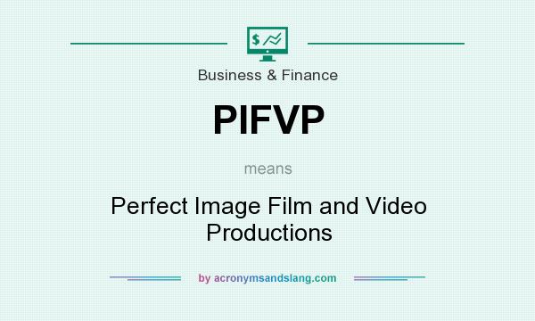 What does PIFVP mean? It stands for Perfect Image Film and Video Productions