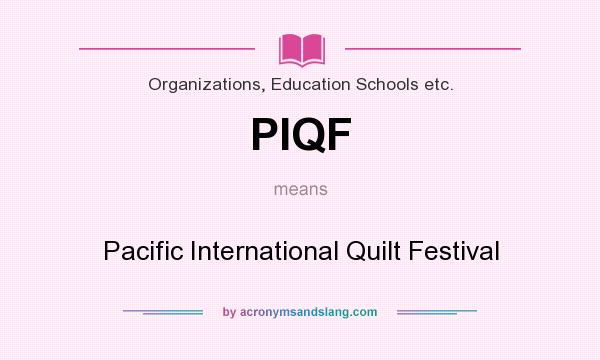 What does PIQF mean? It stands for Pacific International Quilt Festival