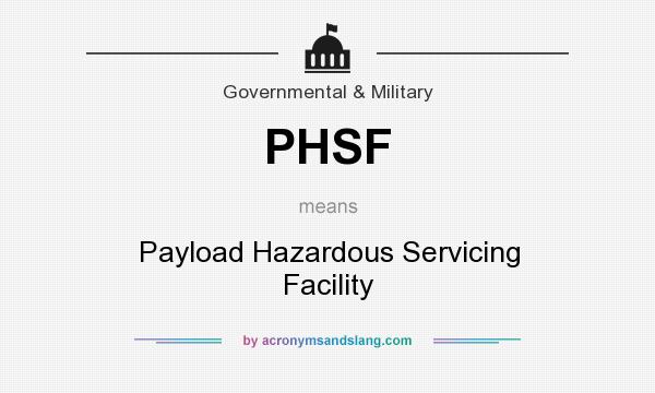 What does PHSF mean? It stands for Payload Hazardous Servicing Facility