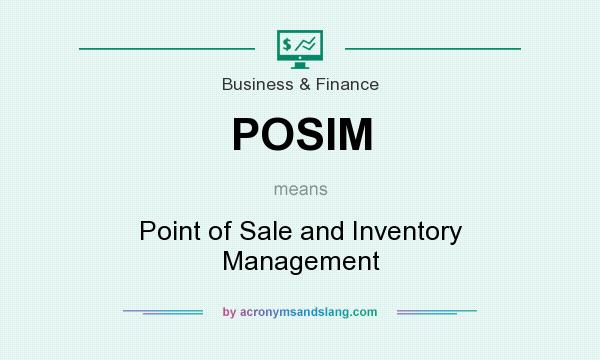 What does POSIM mean? It stands for Point of Sale and Inventory Management