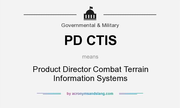 What does PD CTIS mean? It stands for Product Director Combat Terrain Information Systems