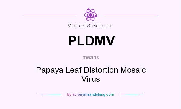 What does PLDMV mean? It stands for Papaya Leaf Distortion Mosaic Virus
