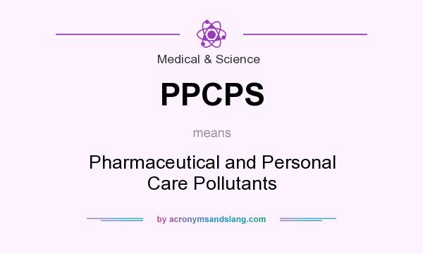 What does PPCPS mean? It stands for Pharmaceutical and Personal Care Pollutants
