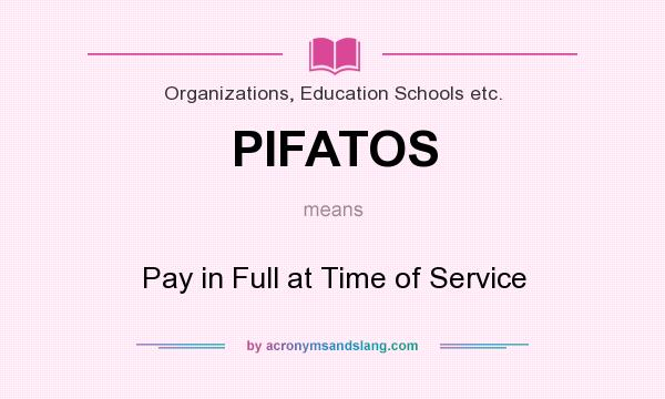 What does PIFATOS mean? It stands for Pay in Full at Time of Service