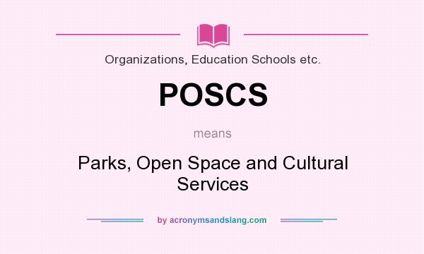 What does POSCS mean? It stands for Parks, Open Space and Cultural Services