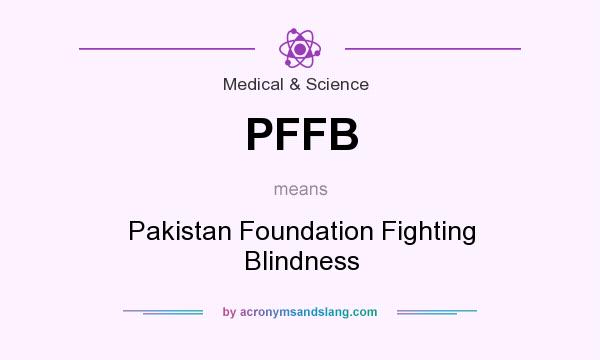 What does PFFB mean? It stands for Pakistan Foundation Fighting Blindness