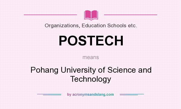 What does POSTECH mean? It stands for Pohang University of Science and Technology