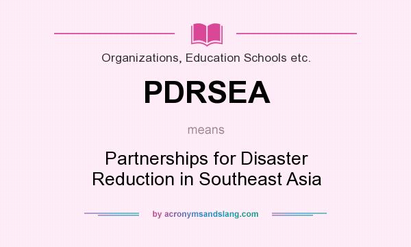 What does PDRSEA mean? It stands for Partnerships for Disaster Reduction in Southeast Asia