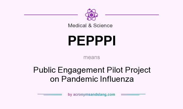 What does PEPPPI mean? It stands for Public Engagement Pilot Project on Pandemic Influenza