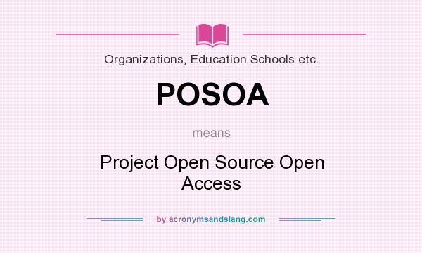 What does POSOA mean? It stands for Project Open Source Open Access