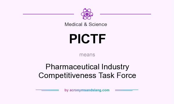 What does PICTF mean? It stands for Pharmaceutical Industry Competitiveness Task Force