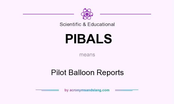 What does PIBALS mean? It stands for Pilot Balloon Reports