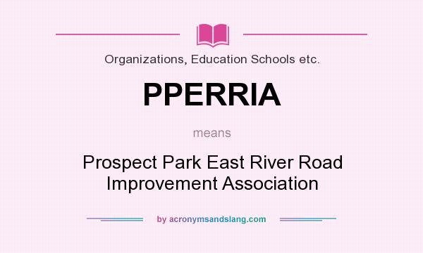 What does PPERRIA mean? It stands for Prospect Park East River Road Improvement Association