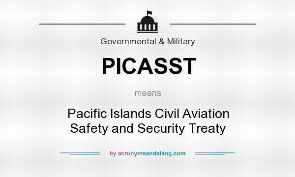 What does PICASST mean? It stands for Pacific Islands Civil Aviation Safety and Security Treaty