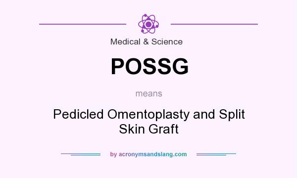 What does POSSG mean? It stands for Pedicled Omentoplasty and Split Skin Graft