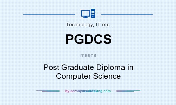 What does PGDCS mean? It stands for Post Graduate Diploma in Computer Science