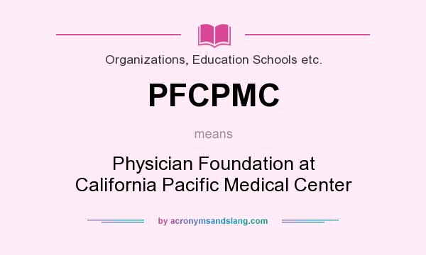 What does PFCPMC mean? It stands for Physician Foundation at California Pacific Medical Center