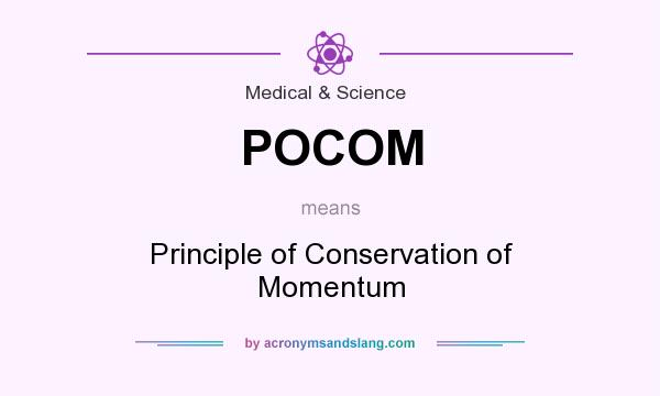 What does POCOM mean? It stands for Principle of Conservation of Momentum