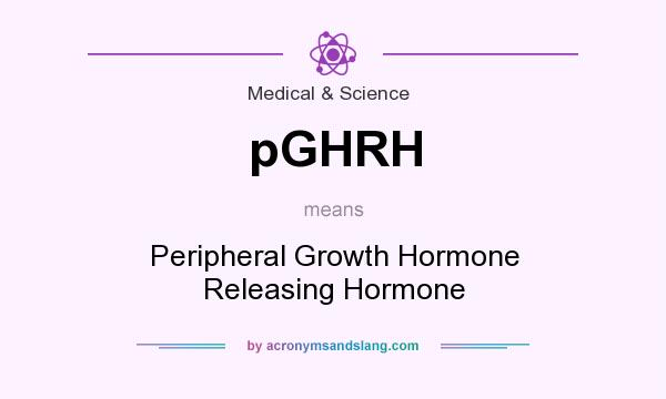 What does pGHRH mean? It stands for Peripheral Growth Hormone Releasing Hormone