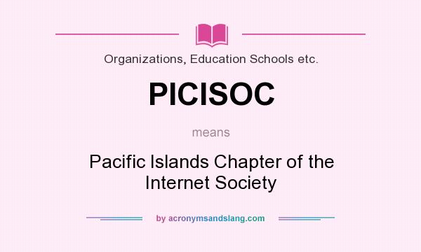 What does PICISOC mean? It stands for Pacific Islands Chapter of the Internet Society