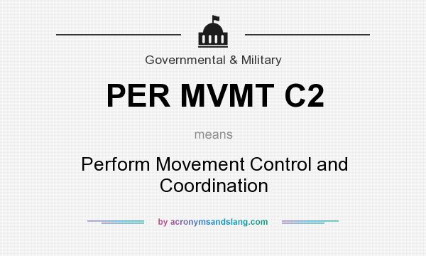 What does PER MVMT C2 mean? It stands for Perform Movement Control and Coordination
