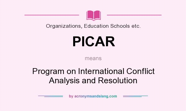 What does PICAR mean? It stands for Program on International Conflict Analysis and Resolution