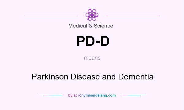 What does PD-D mean? It stands for Parkinson Disease and Dementia