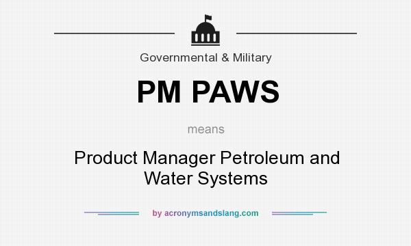 What does PM PAWS mean? It stands for Product Manager Petroleum and Water Systems