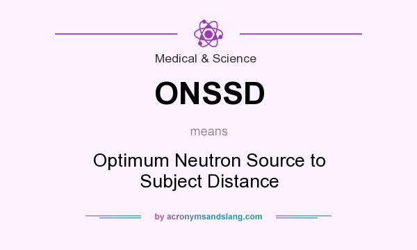 What does ONSSD mean? It stands for Optimum Neutron Source to Subject Distance