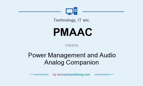 What does PMAAC mean? It stands for Power Management and Audio Analog Companion