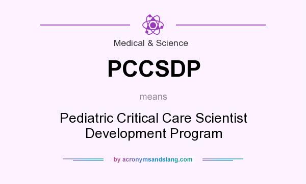 What does PCCSDP mean? It stands for Pediatric Critical Care Scientist Development Program
