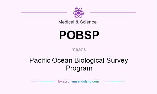 What does POBSP mean? It stands for Pacific Ocean Biological Survey Program