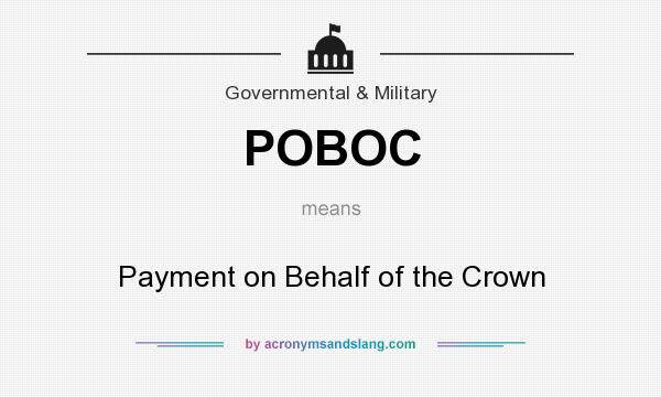 What does POBOC mean? It stands for Payment on Behalf of the Crown