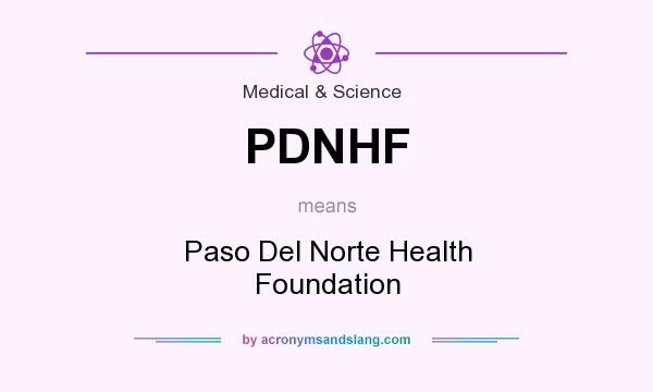 What does PDNHF mean? It stands for Paso Del Norte Health Foundation